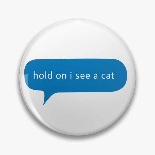 Item preview, I see a cat, cat distraction text message designed and sold by Kerry Pritchard.