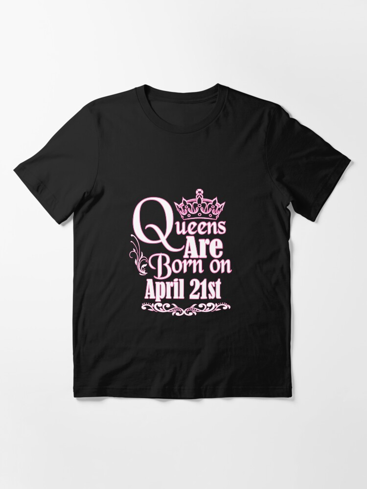 T Shirt Les Reines Sont Nees Le 21 Avril T Shirt Drole D Anniversaire Par Matt76c Redbubble