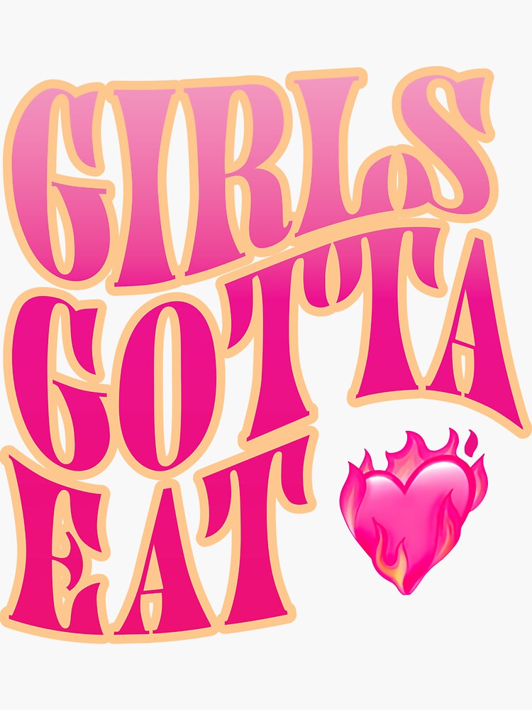 "girls gotta eat merch" Sticker for Sale by ArmandHessel Redbubble