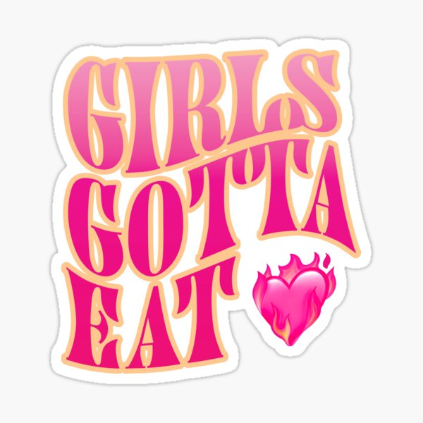 "girls gotta eat merch" Sticker for Sale by ArmandHessel Redbubble