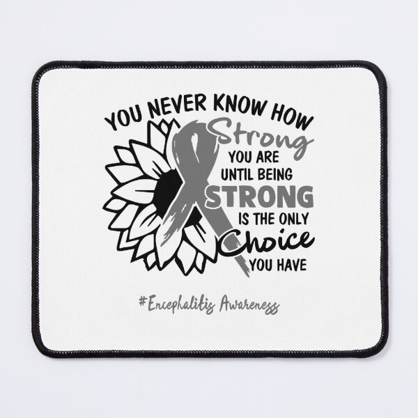 Item preview, Encephalitis Awareness - You never know how STRONG you are until being STRONG is the only CHOICE you have designed and sold by Aaron309.