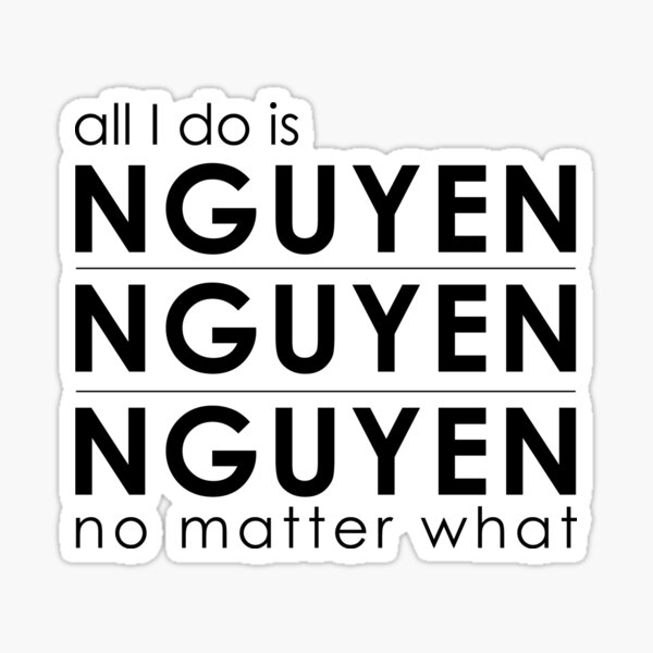Tout ce que je fais c'est Nguyen Nguyen Nguyen quoi qu'il arrive Sticker