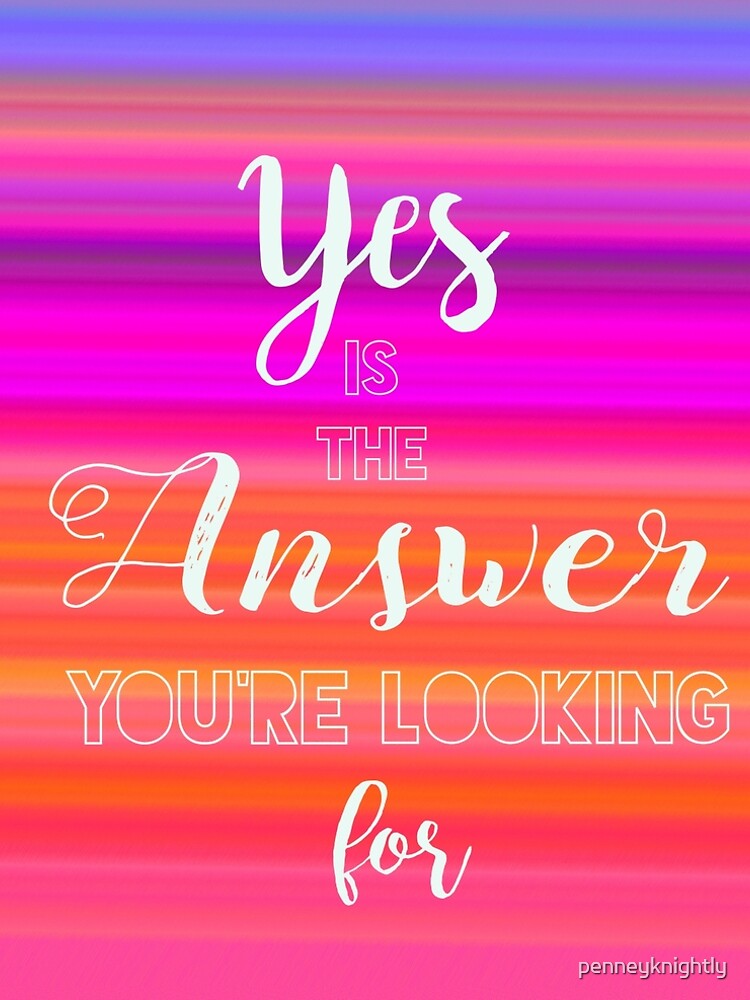 Yes is the Answer by penneyknightly