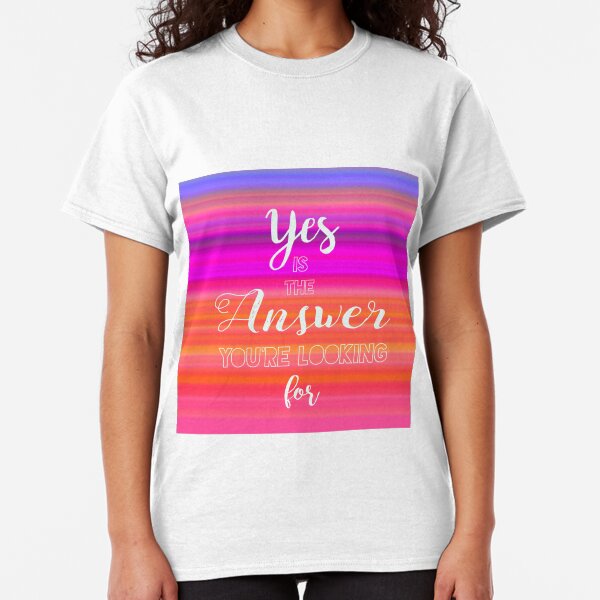 Yes is the Answer Classic T-Shirt