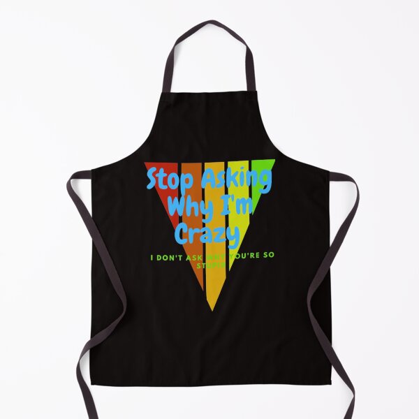 Item preview, Stop Asking Why I'm Crazy I Don't Ask Why You're So Stupid designed and sold by LOUCAS6.