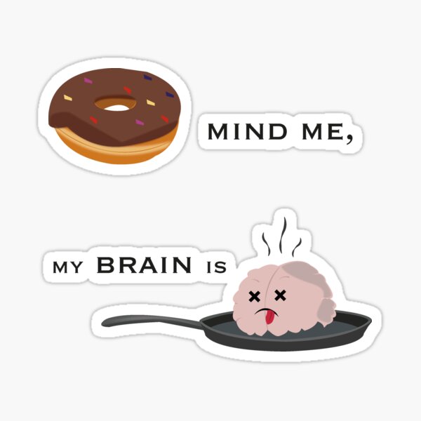 "Don't Mind Me, My Brain is Fried. " Sticker by NydiaSRobles Redbubble