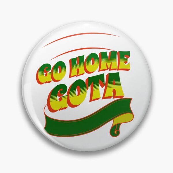 Item preview, GO HOME GOTA, GO designed and sold by ALEXANDREART.