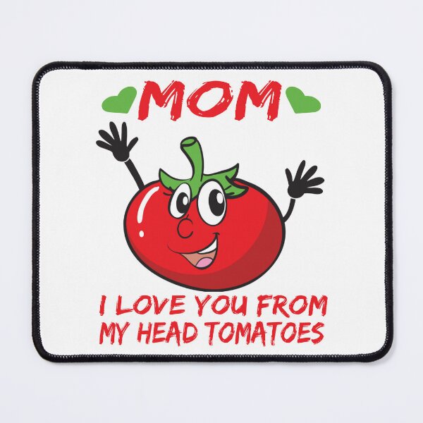 Item preview, mom i love you from my head tomatoes designed and sold by amine163.
