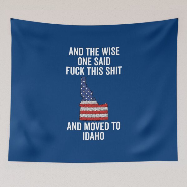 Item preview, And the wise one said fuck this shit and moved to Idaho designed and sold by KMIKBAL7.