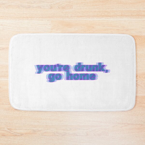 Item preview, You're drunk go home designed and sold by ThisIsNotNew.