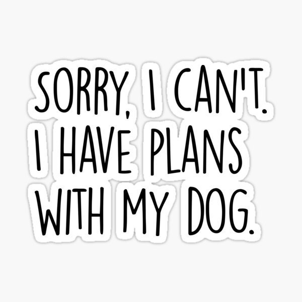 Sorry, Plans with Dog Sticker