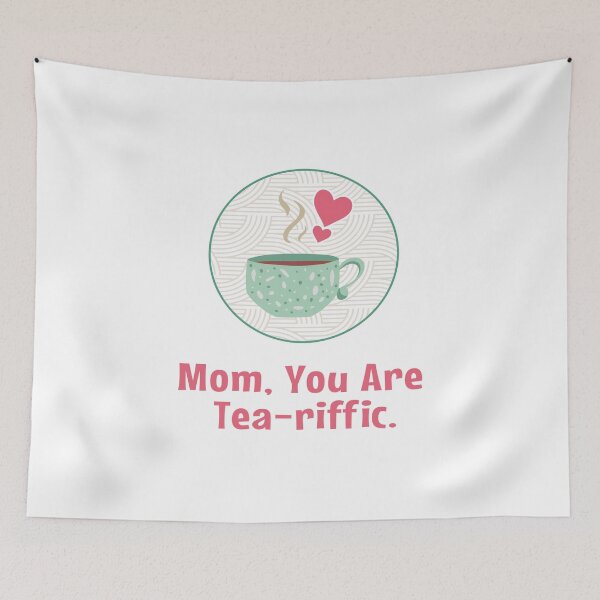 Item preview, Mom you are tea-riffic - Happy Mother’s Day - for mother designed and sold by MOONINSPIRATION.