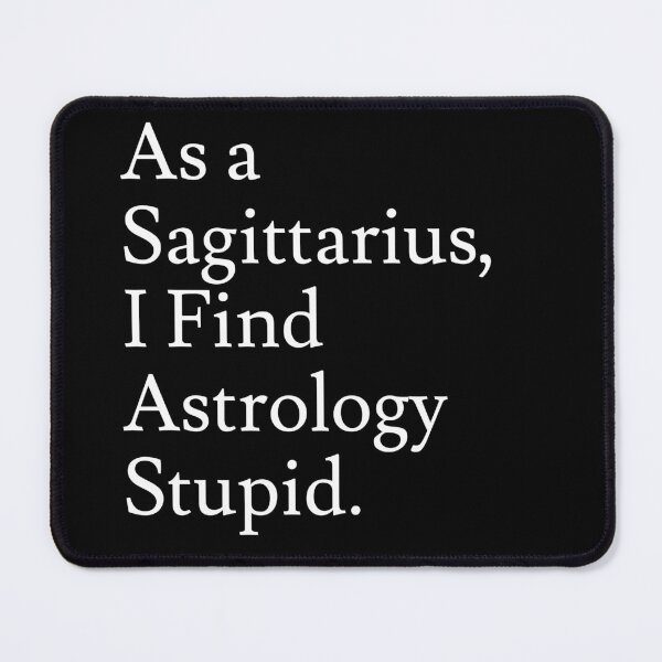 Item preview, Sagittarius_Astrology is Stupid designed and sold by jaffeworld.