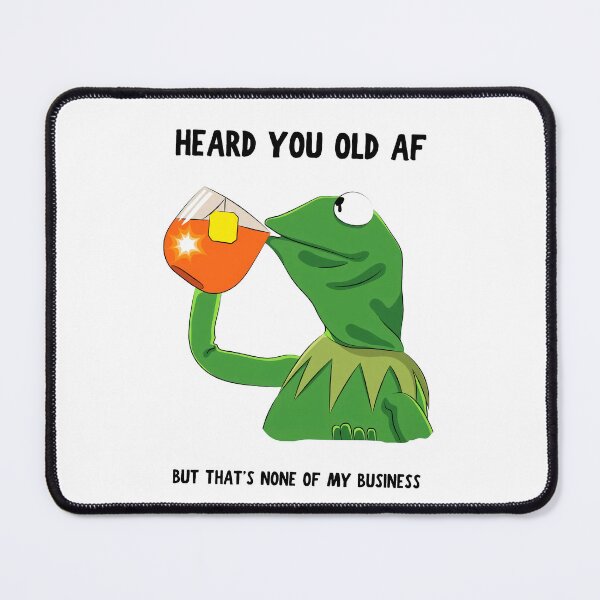 Artikelvorschau, Kermit The Frog Drink Tea Heard You Old Af entworfen und verkauft von ClothingAL1.