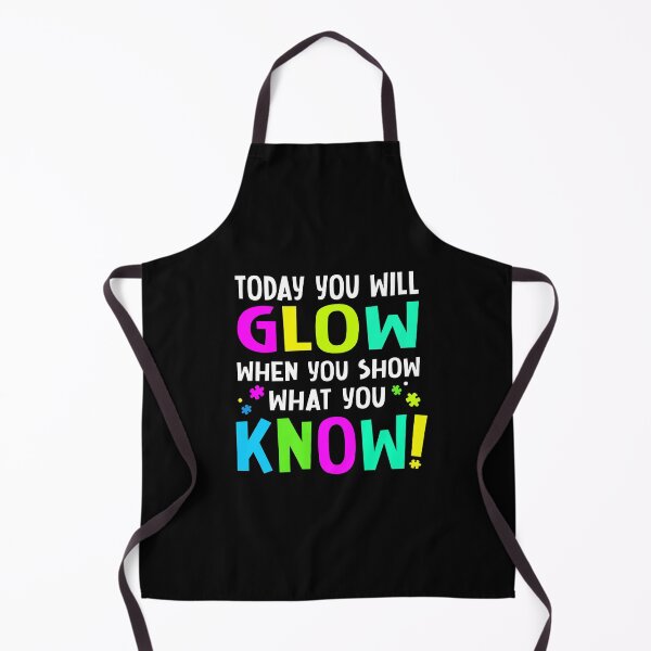 Item preview, Today You Will Glow When You Show What You Know (Teachers Day). designed and sold by design880.