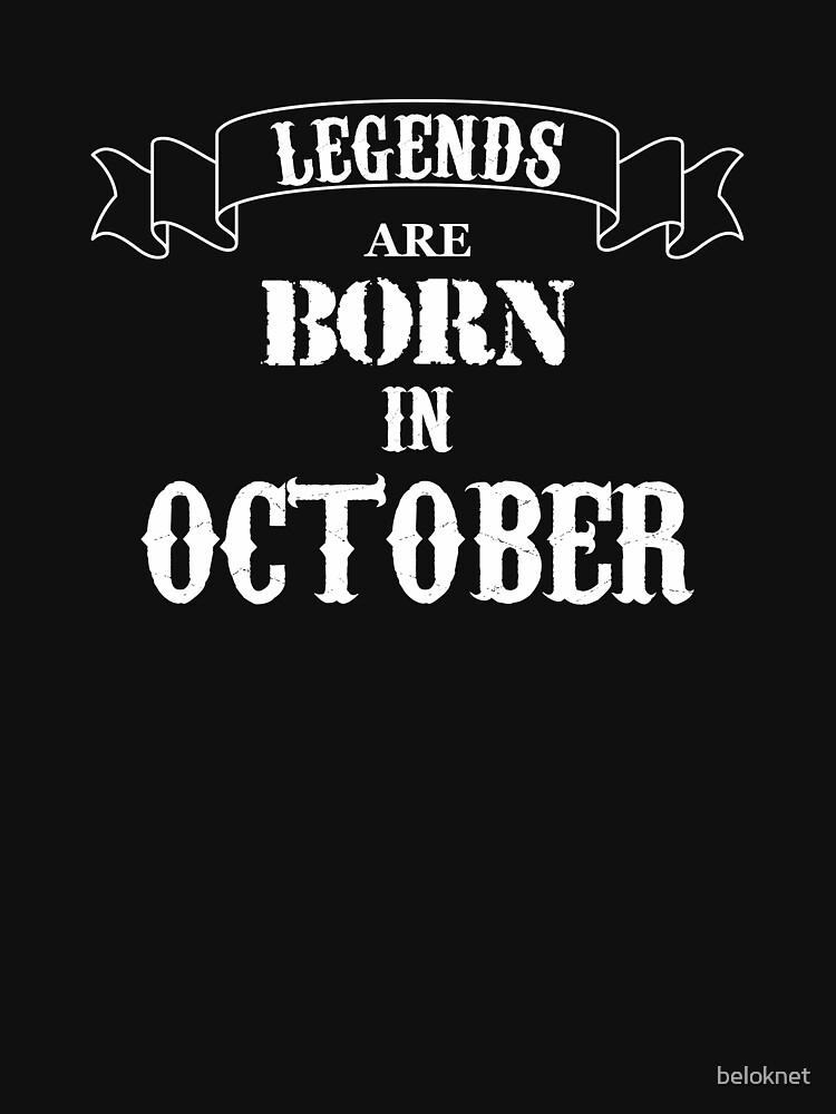 Legends Are Born In October by beloknet
