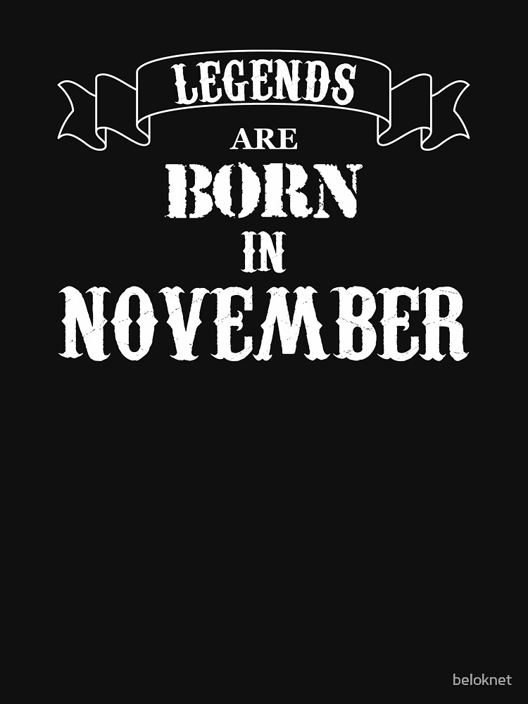 Legends Are Born In November by beloknet