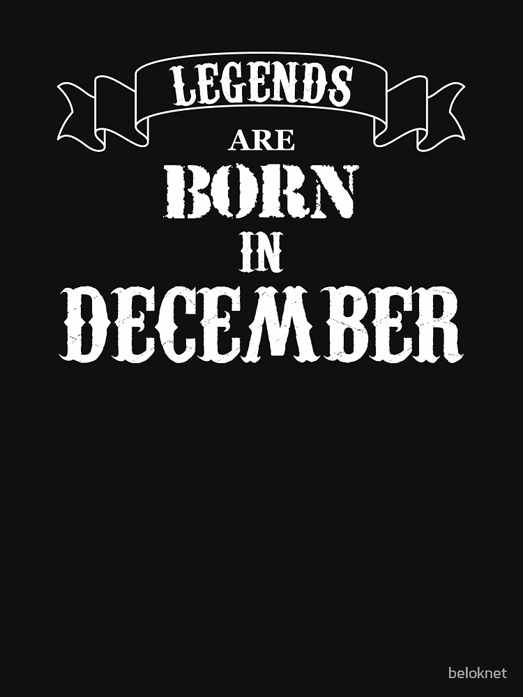 Legends Are Born In December by beloknet