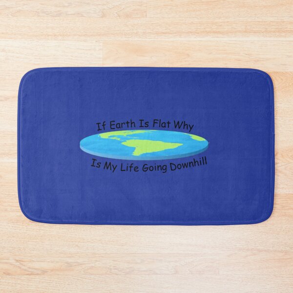 Item preview, If Earth is Flat why is my Life going Downhill designed and sold by Lil-Bit-Batty.