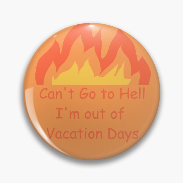 Item preview, Can't Go To Hell I'm Out Of Vacation Days designed and sold by Lil-Bit-Batty.