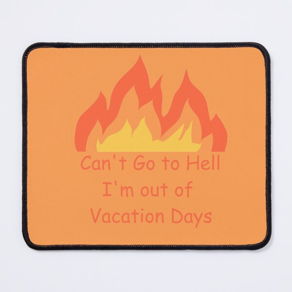 Item preview, Can't Go To Hell I'm Out Of Vacation Days designed and sold by Lil-Bit-Batty.