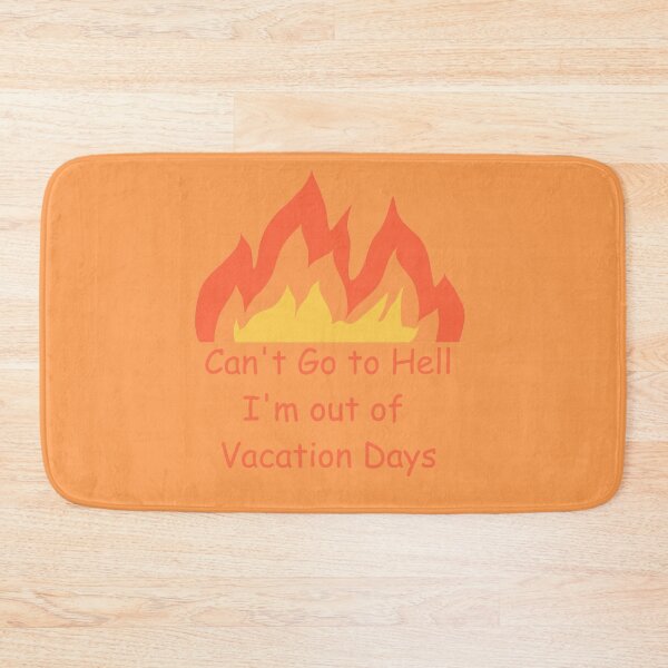 Item preview, Can't Go To Hell I'm Out Of Vacation Days designed and sold by Lil-Bit-Batty.