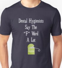 Dental Hygienist say the F word a lot Floss funny t-shirt Unisex T-Shirt
