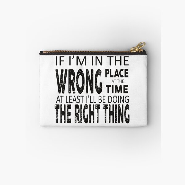Item preview, If I'm in the wrong place at the wrong time at least i'll be doing the right thing  designed and sold by SacredPotential.
