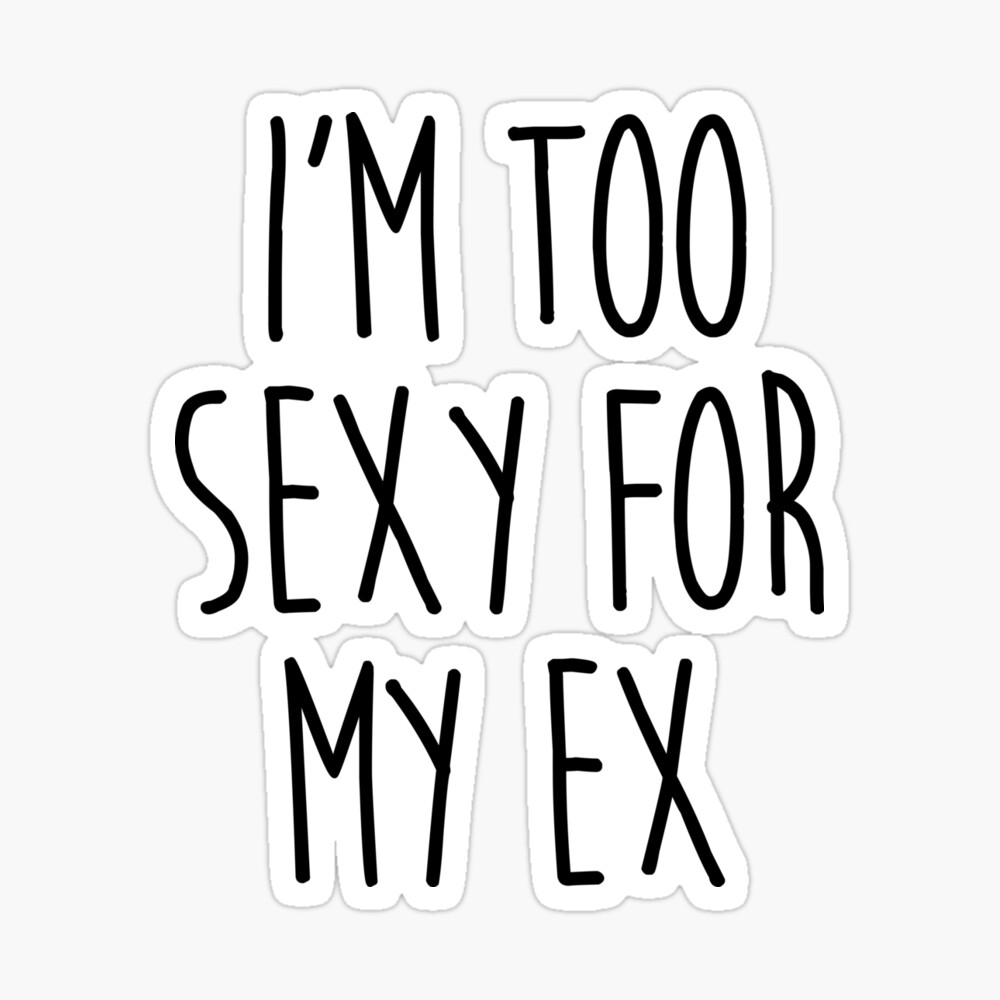 Poster Trop Sexy Pour Ex Citation Drole Par Quarantine81 Redbubble