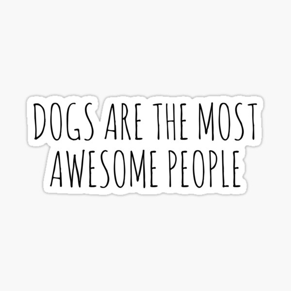 Item preview, DogsAreTheMostAwesomePeople. designed and sold by Rob Price.