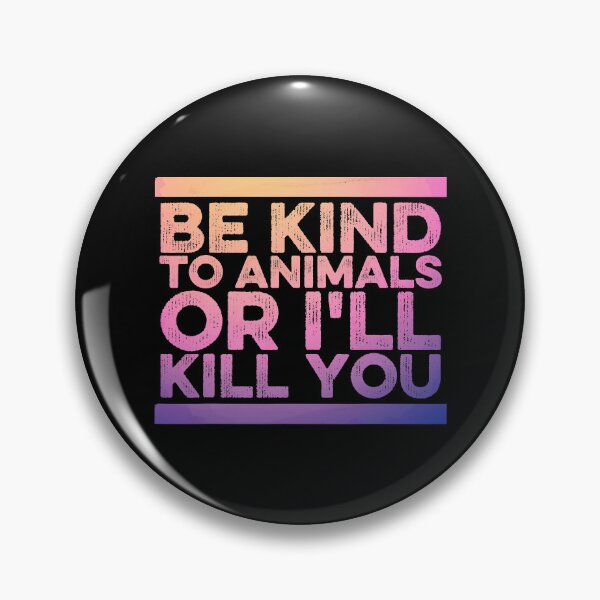 Item preview, Funny Animal Lover  Be Kind To Animals Or I'll Kill You designed and sold by MoseniJikasu.