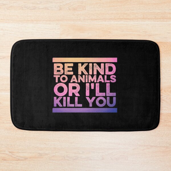 Item preview, Funny Animal Lover  Be Kind To Animals Or I'll Kill You designed and sold by MoseniJikasu.