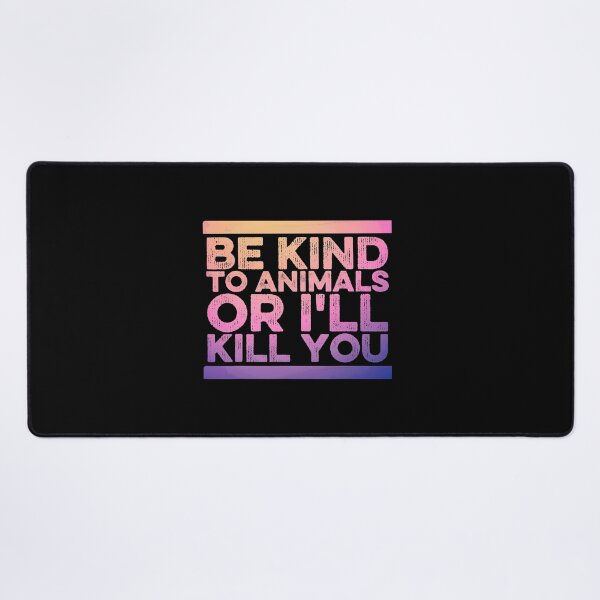 Item preview, Funny Animal Lover Be Kind To Animals Or I'll Kill You designed and sold by MoseniJikasu.