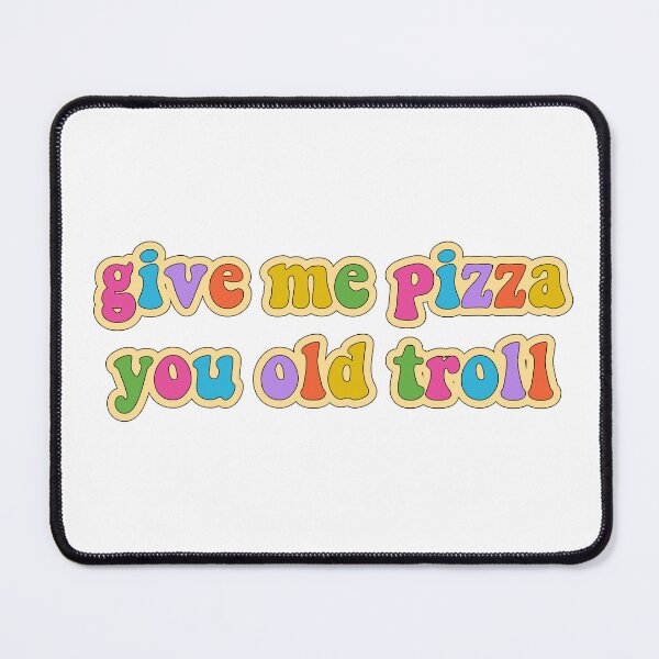 Item preview, Give me pizza you old troll designed and sold by cooolvibe.