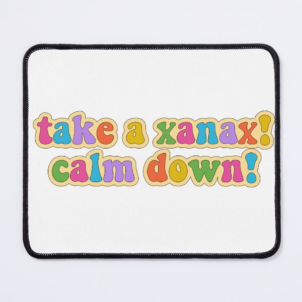 Item preview, Take a Xanax! Calm down! designed and sold by cooolvibe.