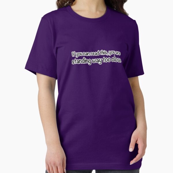 If you can read this, you are standing too close Essential T-Shirt