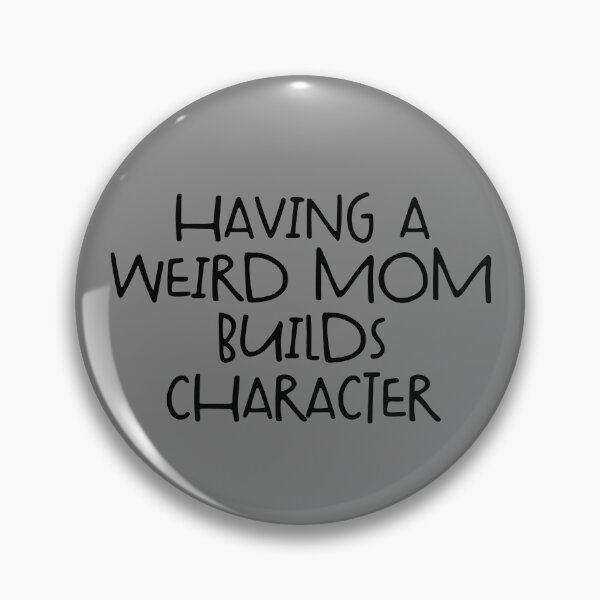 Artikelvorschau, Having A Weird Mom Builds Character Funny Mother's Day Gear entworfen und verkauft von DynamicDesign.