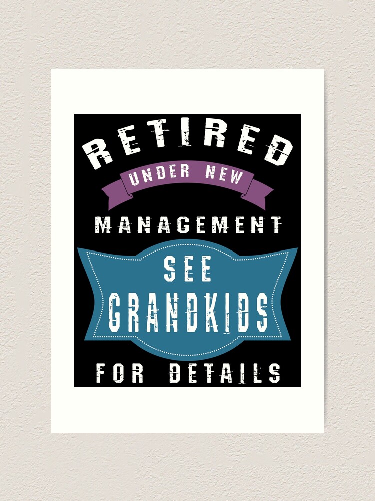 "Retired Under New Management See Grandkids For Details (This design comes also with different ...
