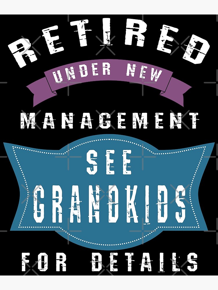 "Retired Under New Management See Grandkids For Details (This design comes also with different ...