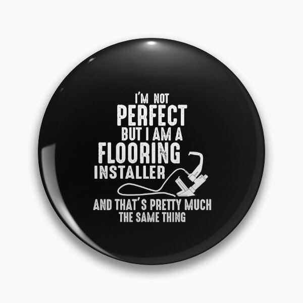 Item preview, Floor Installers I'm not Perfect but a Flooring Installer designed and sold by fostebris.