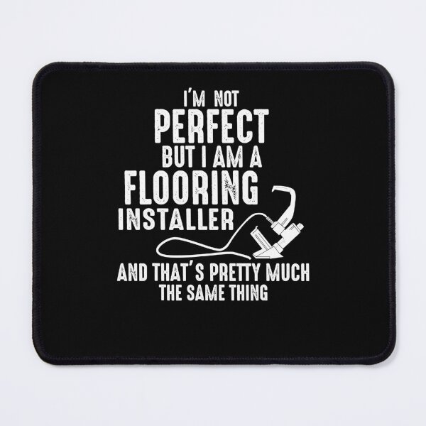 Item preview, Floor Installers I'm not Perfect but a Flooring Installer designed and sold by fostebris.
