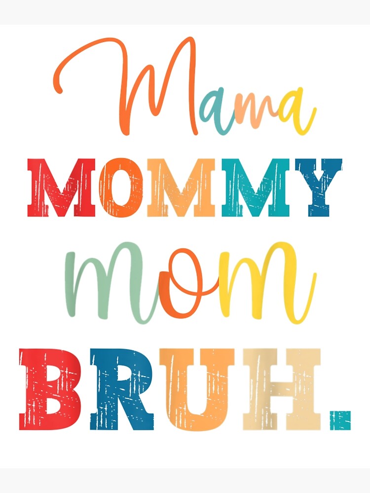 Mama Mommy Mom Bruh Mothers Day 2022 Poster For Sale By Smithskiu Redbubble 