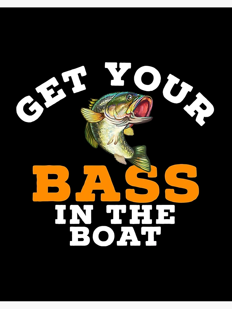 You Can Bet Your Bass I'm Going Fishing, funny bass fishing Art Board  Print for Sale by NJMGOAT