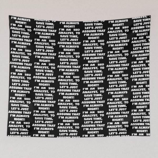 Item preview, I’M AN SEO ANALYST,  TO SAVE TIME, LET’S JUST ASSUME THAT I’M ALWAYS RIGHT! designed and sold by joebrad.