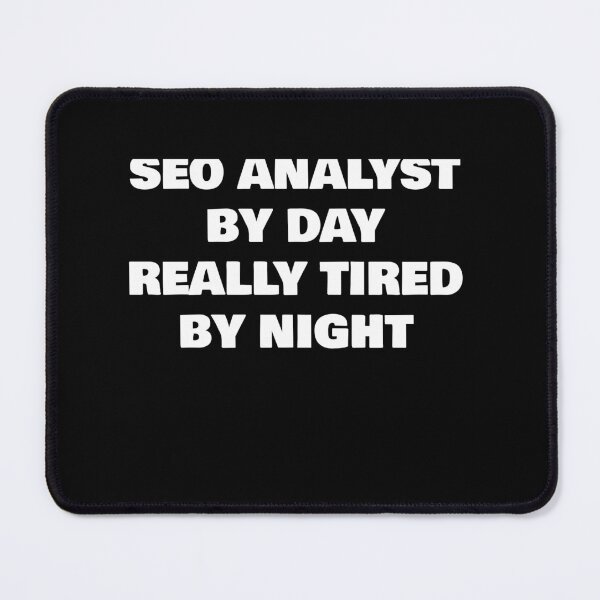 Item preview, SEO ANALYST BY DAY REALLY TIRED BY NIGHT designed and sold by joebrad.