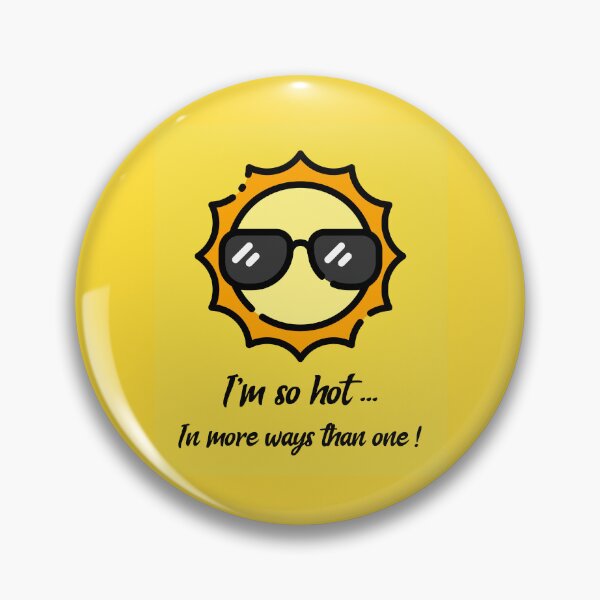 Item preview, I'm So Hot... In More Ways Than One. Sunny and hot days style. designed and sold by InsultTees.