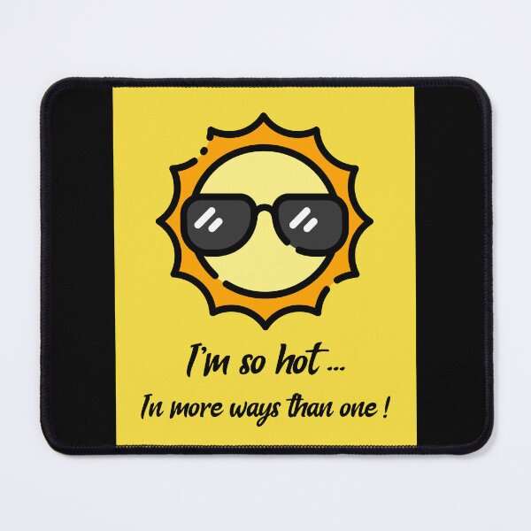 Item preview, I'm So Hot... In More Ways Than One. Sunny and hot days style. designed and sold by InsultTees.
