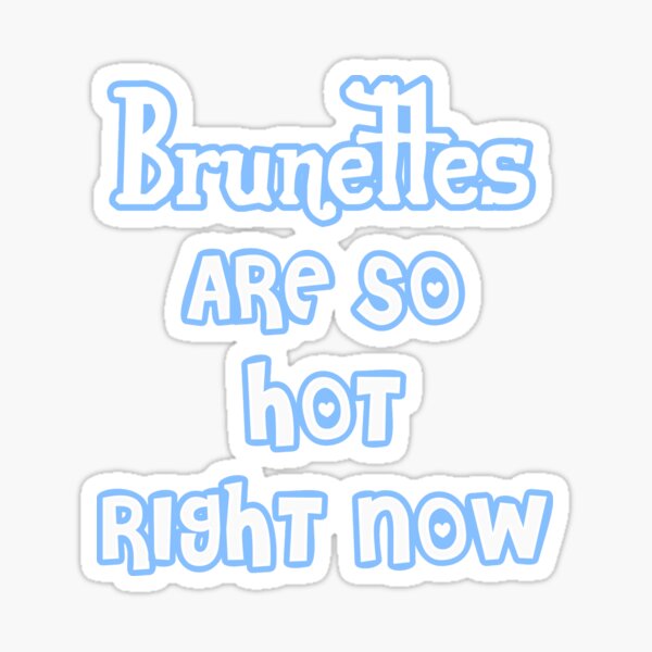 Brunettes Are So Hot Right Now Sticker By Venusincouture Redbubble