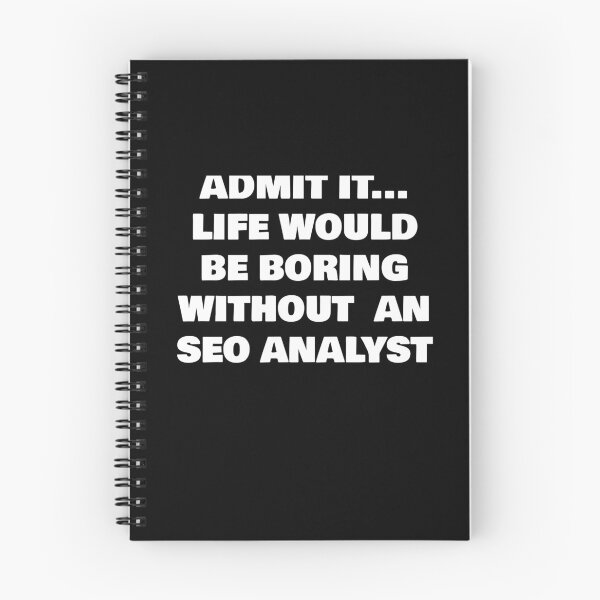 Item preview, ADMIT IT... LIFE WOULD BE BORING WITHOUT  AN SEO ANALYST designed and sold by joebrad.