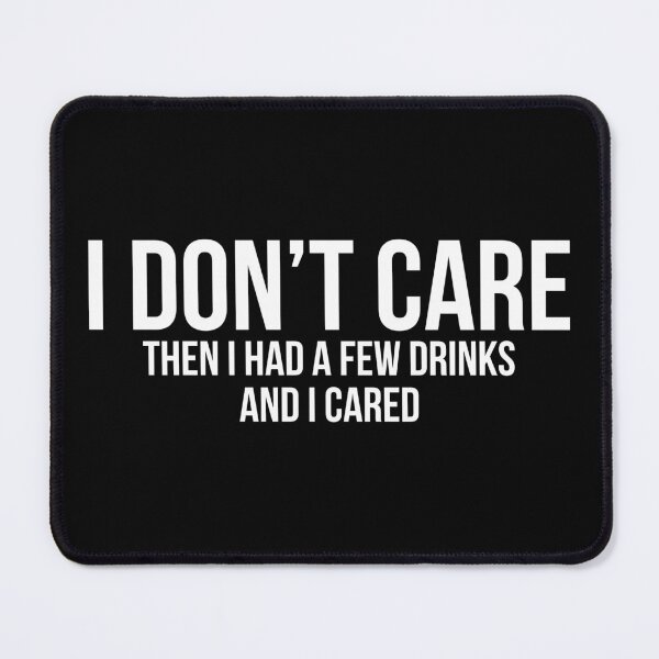 Item preview, I don't care funny drinking humor designed and sold by champagnemoment.